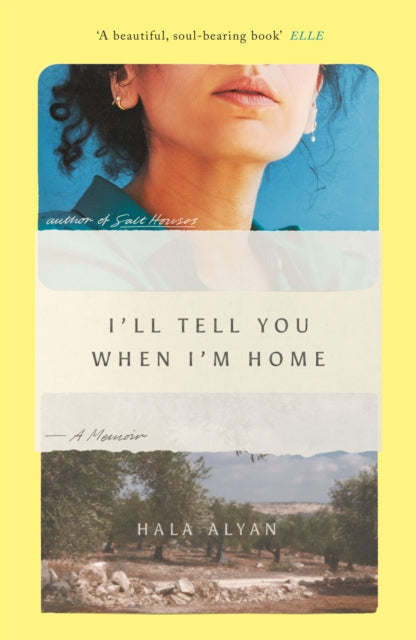I'll Tell You When I'm Home : A Memoir by Hala Alyan