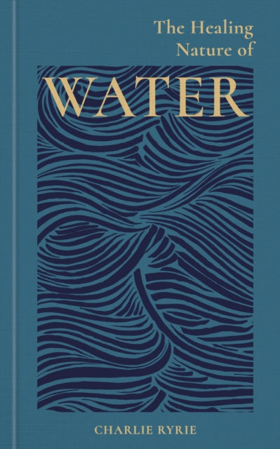 The Healing Nature of Water by Charlie Ryrie