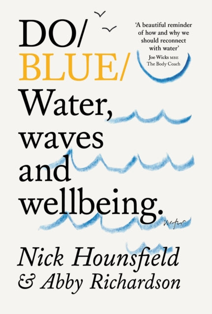 Do Blue : Water, waves and wellbeing. by Nick Hounsfield