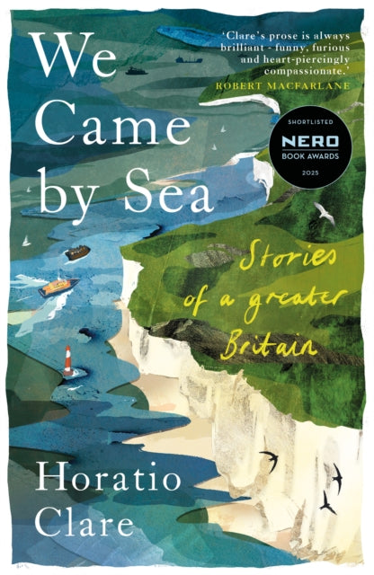 We Came by Sea : Stories of a greater Britain by Horatio Clare
