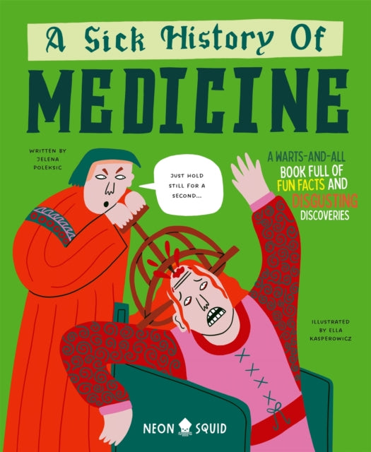 A Sick History of Medicine by Jelena Poleksic and Neon Squid
