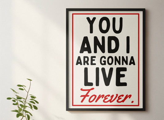 You and I are gonna live forever retro style print  