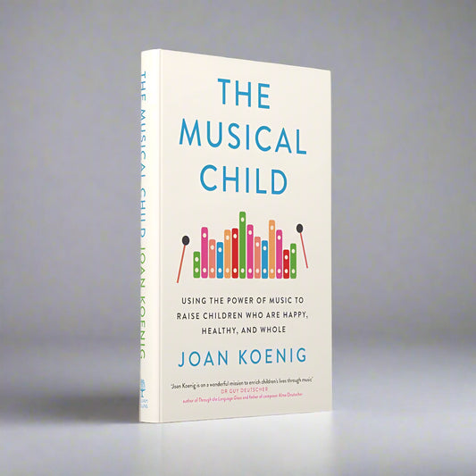 The Musical Child: Using the Power of Music to Raise Childre