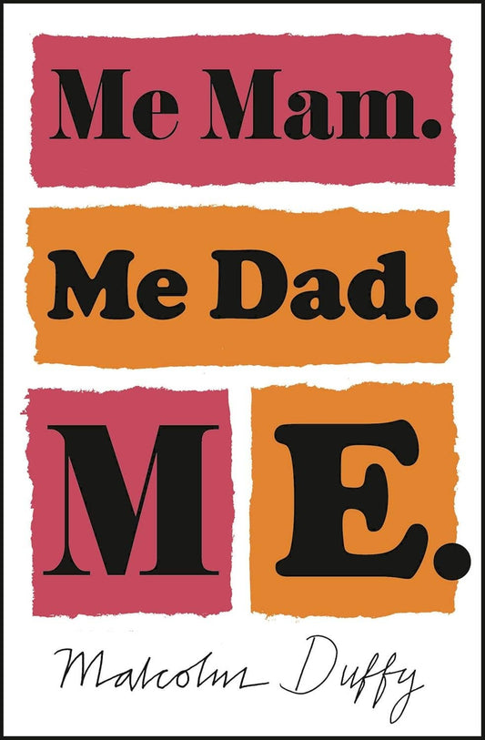 Me Mam. Me Dad. Me by Malcolm Duffy