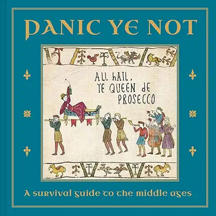 Panic Ye Not: A survival guide to the middle ages
