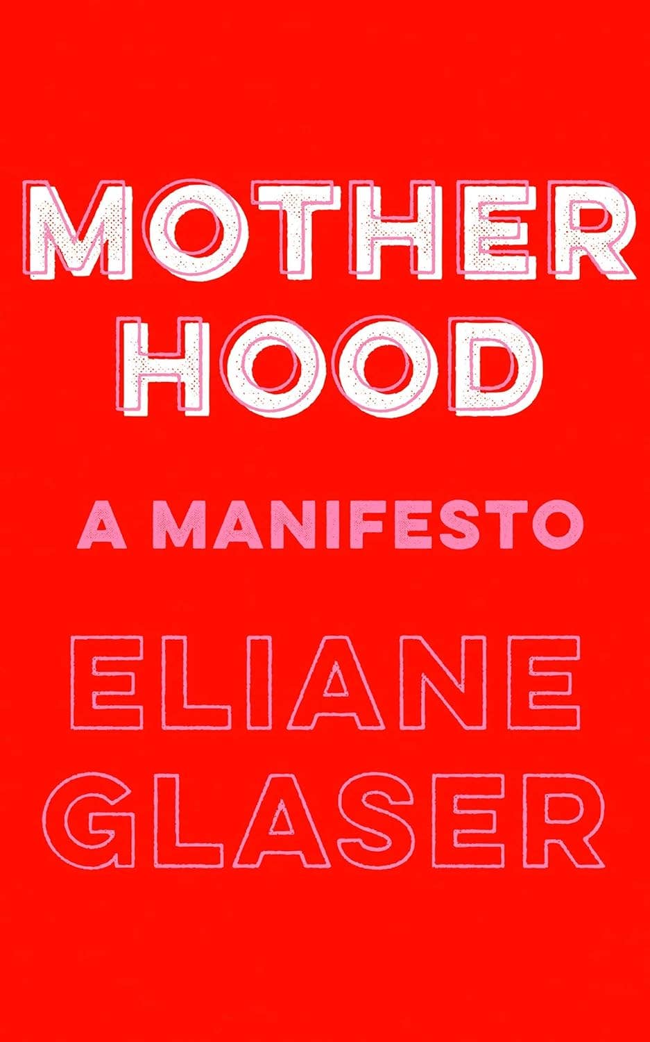 Motherhood: A Manifesto by Eliane Glaser