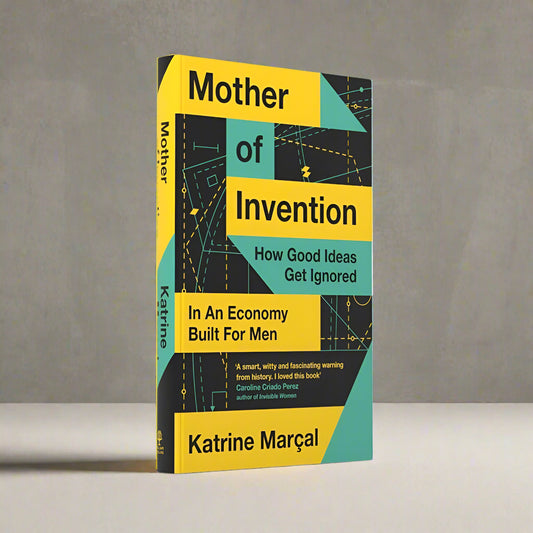 Mother of Invention: How Good Ideas Get Ignored by Katrine Marcal
