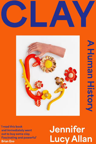 Clay: A Human History by Jennifer Lucy Allan